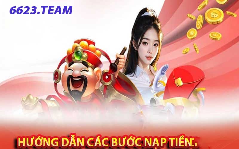 Các bước nạp tiền nhanh chóng giúp bạn trải nghiệm tốt tại 6623